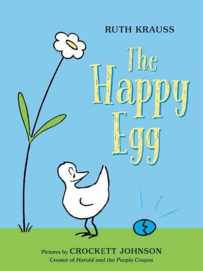 The happy egg / story by Ruth Krauss ; pictures by Crockett Johnson.
