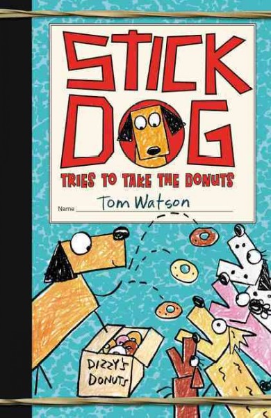 Stick Dog tries to take the donuts  Bk.5 / by Tom Watson ; illustratrations by Ethan Long based on original sketches by Tom Watson.