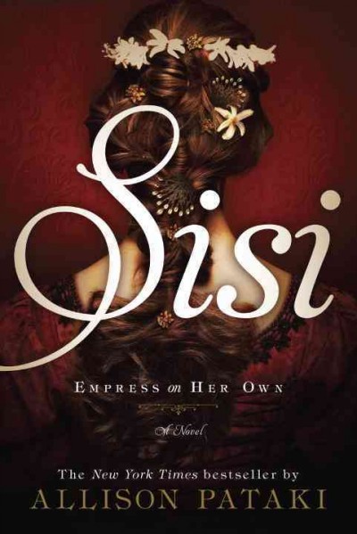 Sisi : empress on her own : a novel / Allison Pataki.