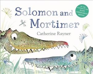 Solomon and Mortimer  Catherine Rayner.