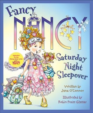 Fancy Nancy : Saturday night sleepover / written by Jane O'Connor ; illustrated by Robin Preiss Glasser.