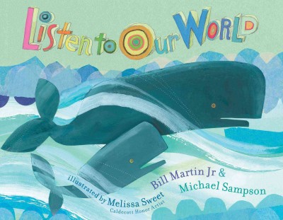 Listen to our world / Bill Martin, Jr & Michael Sampson ; illustrated by Melissa Sweet.