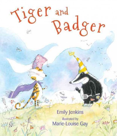 Tiger and Badger / Emily Jenkins ; illustrated by Marie-Louise Gay.