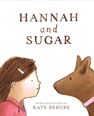 Hannah and Sugar / words and pictures by Kate Berube.