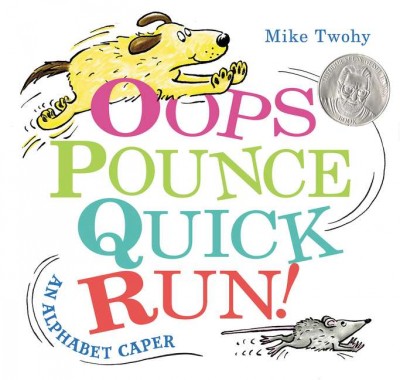 Oops pounce quick run! : an alphabet caper / Mike Twohy.