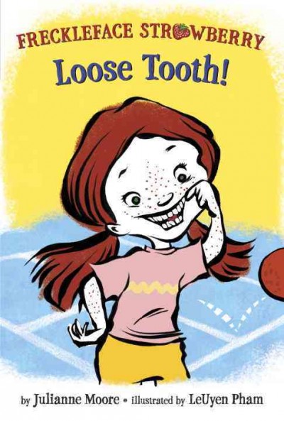 Freckleface Strawberry : loose tooth! / by Julianne Moore ; illustrated by LeUyen Pham.