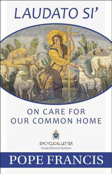 Laudato si' : on care for our common home : Encyclical letter / Pope Francis.