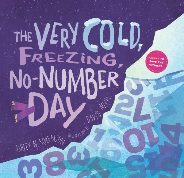 The very cold, freezing, no-numbers day / Ashley N. Sorenson ; illustrations by David Miles.