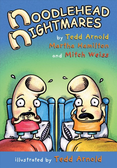 Noodlehead nightmares  #1 / by Tedd Arnold, Martha Hamilton and Mitch Weiss ; illustrated by Tedd Arnold.