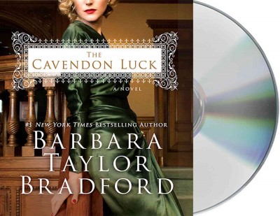 The Cavendon luck : [sound recording (CD)] / written by Barbara Taylor Bradford ; read by Anna Bentinck.