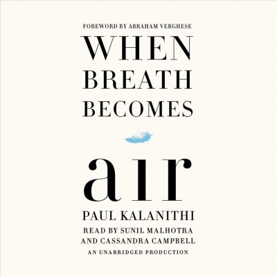 When breath becomes air [sound recording] / Paul Kalanithi ; foreword by Abraham Verghese.