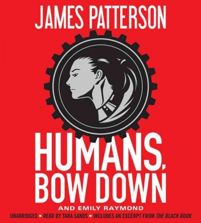 Humans, bow down / James Patterson and Emily Raymond.