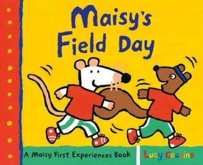 Maisy's field day : a Maisy first experiences book  Lucy Cousins.