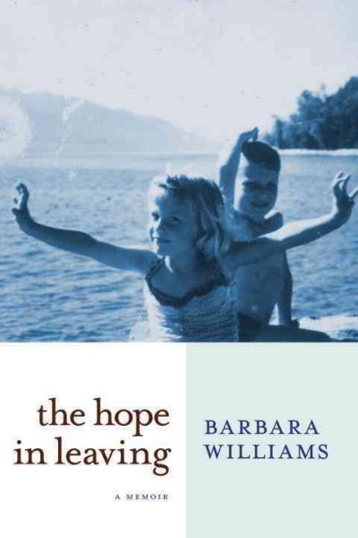 The hope in leaving : a memoir / Barbara Williams.