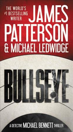 Bullseye / James Patterson and Michael Ledwidge.