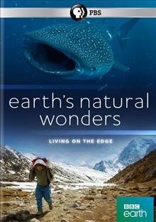 Earth's natural wonders. Living on the edge [videorecording]/ directors, James Aldred, Nicolas Brown, Dina Mufti, Rob Sullivan ; produced & directed by Matt Barrett, Nicholas Shoolingin-Jordan ; BBC Scotland Science production ; a BBC production with PBS.