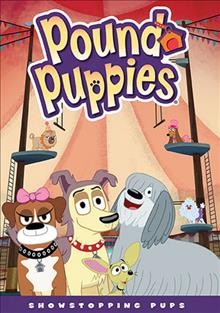 Pound Puppies. Showstopping pups [DVD videorecording].