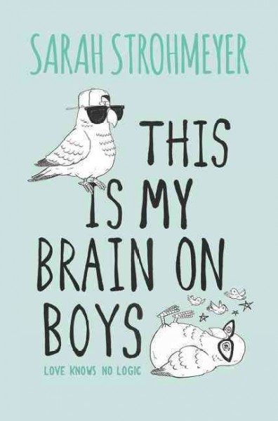 This is my brain on boys / by Sarah Strohmeyer.