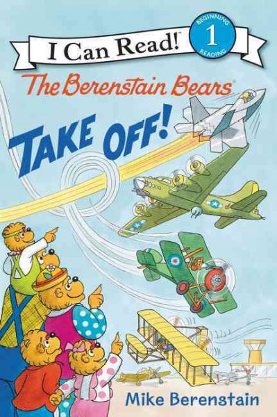 The Berenstain bears take off! / Mike Berenstain ; based on the characters created by Stan and Jan Berenstain.