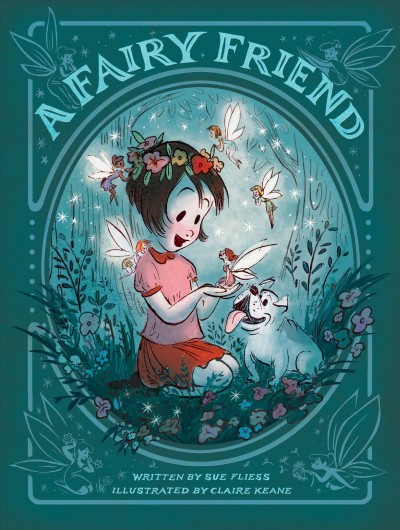 A fairy friend / written by Sue Fliess ; illustrated by Claire Keane.