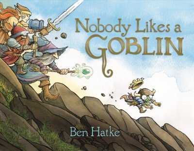 Nobody likes a goblin / Ben Hatke.