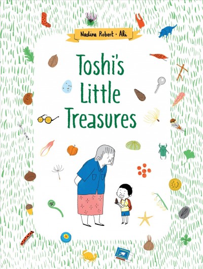 Toshi's little treasures / written by Nadine Robert ; illustrated by Aki.