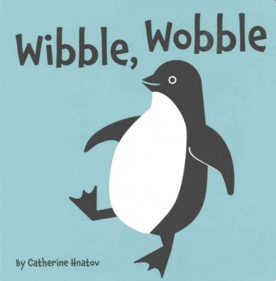 Wibble, wobble / by Catherine Hnatov.