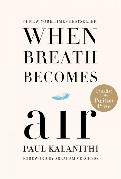 When breath becomes air [electronic resource] / Paul Kalanithi ; foreword by Abraham Verghese.