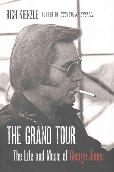 The grand tour : the life and music of George Jones / Rich Kienzle.