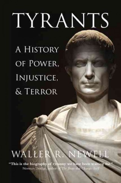 Tyrants : a history of power, injustice, and terror / Waller R. Newell.