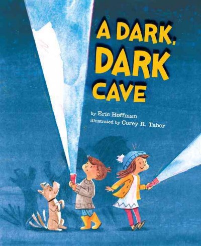 A dark, dark cave / written by Eric Hoffman ; illustrated by Corey R. Tabor.