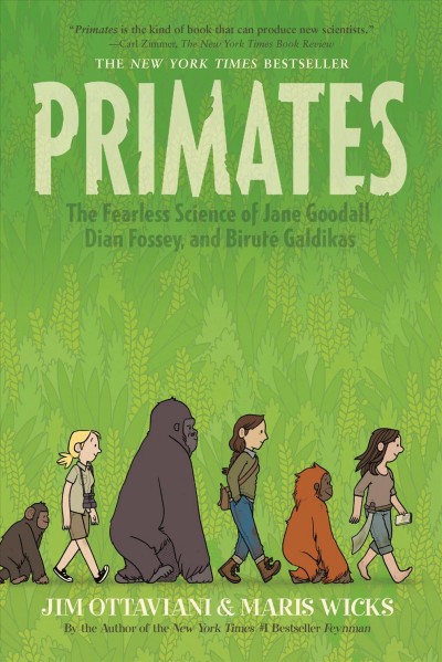 Primates : the fearless science of Jane Goodall, Dian Fossey, and Birut Ǧaldikas / Jim Ottaviani & Maris Wicks.