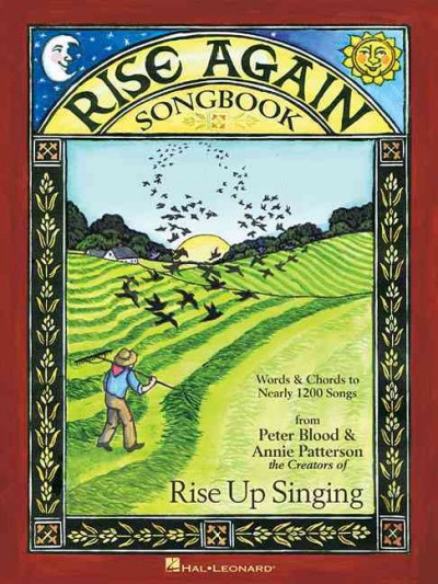 Rise again : a group singing songbook / conceived, developed & edited by Peter Blood & Annie Patterson ; associate editors: Johanna Halbeisen & Joe Offer ; preface by Pete Seeger & foreword by Billy Bragg ; cover art by Mary Azarian ; illustration by Annie Patterson, Meghan Merker & Mona Shiber.
