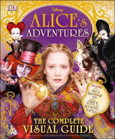 Alice's adventures : the complete visual guide / written by ELizabeth Dowsett, Jo Casey, & Laura Gilbert.