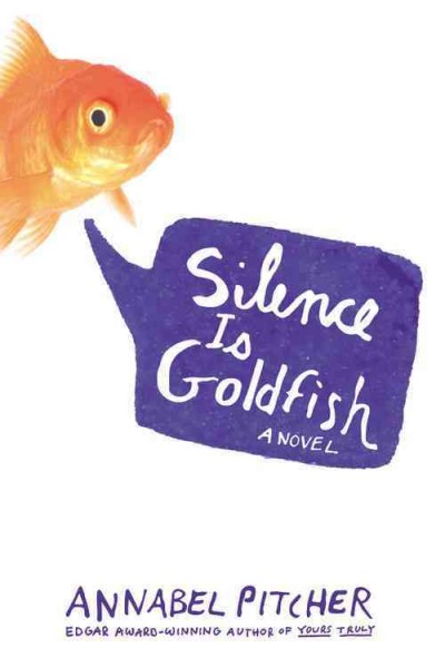 Silence is goldfish : a novel / by Annabel Pitcher.