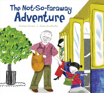 The not-so-faraway adventure / Andrew Larsen, Irene Luxbacher.