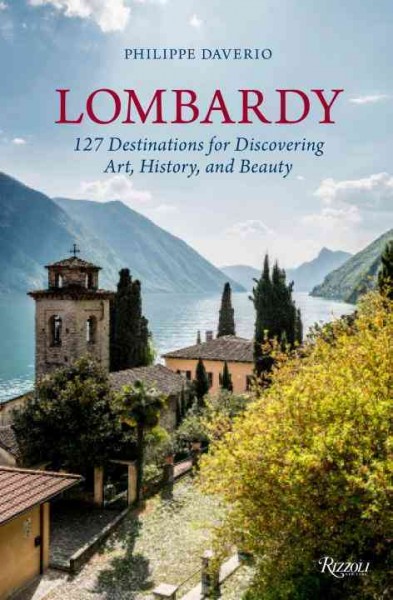 Lombardy : 127 destinations for discovering art, history, and beauty / Philippe Daverio.