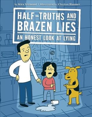 Half-truths and brazen lies : an honest look at lying / by Kira Vermond ; illustrated by Clayton Hanmer.