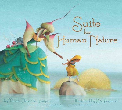 Suite for human nature / by Diane Charlotte Lampert ; illustrated by Eric Puybaret ; based on a musical composition by Diane Charlotte Lampert and Wynton Marsalis.