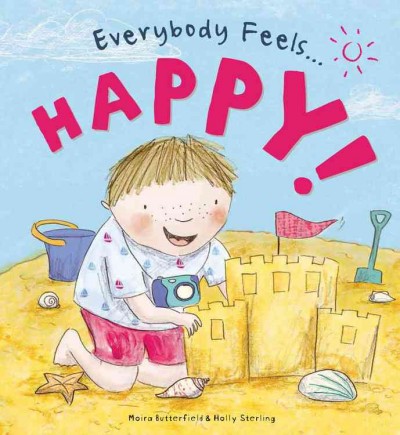 Everybody feels... happy! / Moira Butterfield & Holly Sterling.