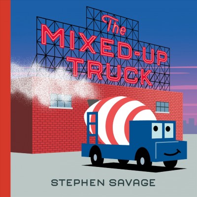 The mixed-up truck / by Stephen Savage.