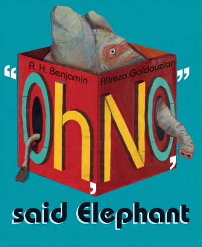 "Oh, no," said elephant / A.H. Benjamin ; with pictures by Alireza Goldouzian.
