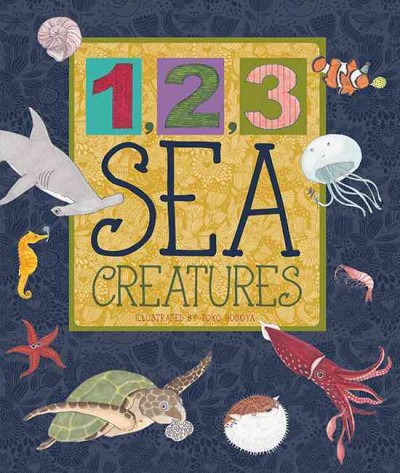 1, 2, 3 sea creatures / illustrated by Toko Hosoya ; editor, Ashley Rideout.