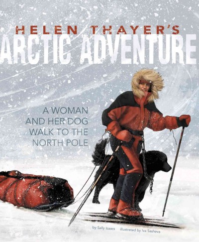 Helen Thayer's Arctic adventure : a woman and a dog walk to the North Pole / by Sally Isaacs ; illustrated by Iva Sasheva.