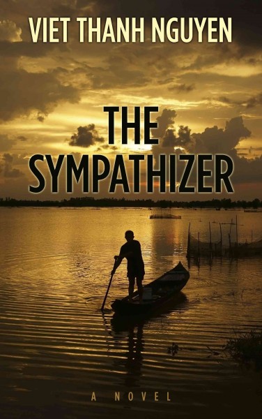 The sympathizer [text (large print)] / Viet Thanh Nguyen.