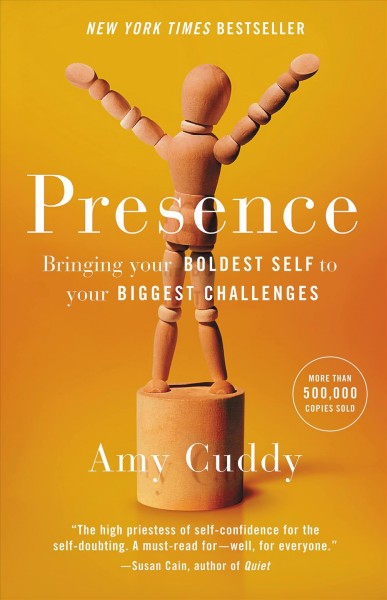 Presence : bringing your boldest self to your biggest challenges / Amy Cuddy.