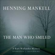 The man who smiled [sound recording] : [a Kurt Wallander mystery] / Henning Mankell.