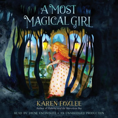 A most magical girl [sound recording] / Karen Foxlee.