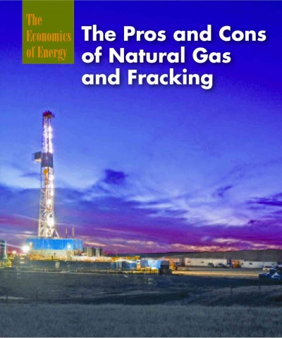The pros and cons of natural gas and fracking / Ruth Bjorklund.