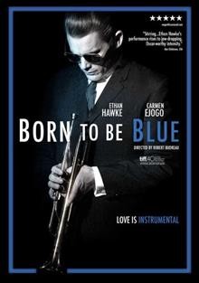 Born to be blue [video recording (DVD)] / written and directed by Robert Budreau.